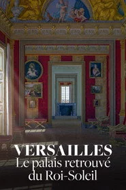 Versailles : Le Palais retrouvé du Roi Soleil