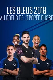 Les Bleus 2018 : Au cœur de l'épopée russe