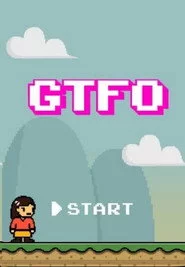 GTFO: Get The F% Out