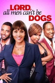 Lord, All Men Can't Be Dogs