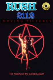 Classic Albums: Rush - 2112 & Moving Pictures