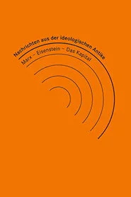 Nachrichten aus der ideologischen Antike: Marx/Eisenstein/Das Kapital