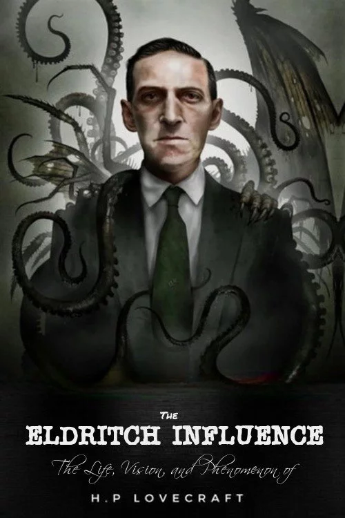 The Eldritch Influence: The Life, Vision, and Phenomenon of H.P. Lovecraft