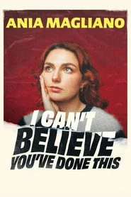 Ania Magliano: I Can't Believe You've Done This