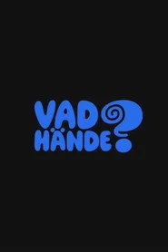 Vad hände?