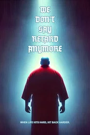 We Don't Say Retard Anymore