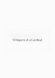 Whispers of a Cardinal