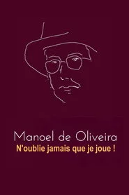 Manoel de Oliveira - N'oublie pas que je joue !