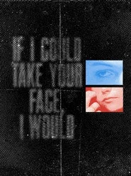If I Could Take Your Face, I Would