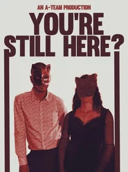 You're Still Here?