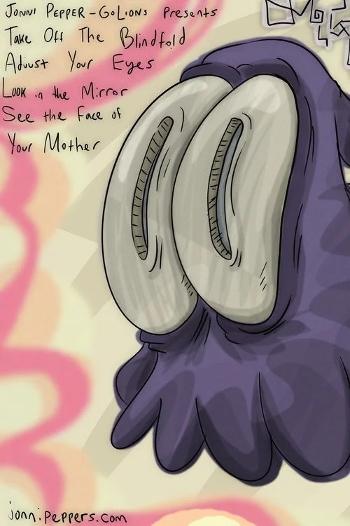 Take Off The Blindfold, Adjust Your Eyes, Look In The Mirror, See The Face Of Your Mother