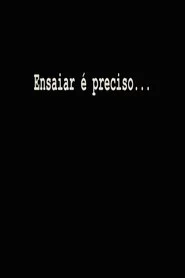 Ensaiar é Preciso...