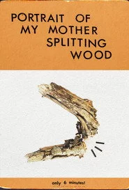 Portrait of My Mother Splitting Wood