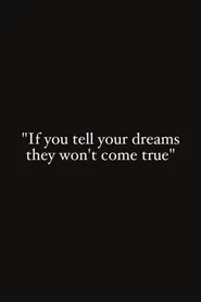 If You Tell Your Dreams They Won't Come True