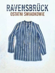 Ravensbrück. Ostatni świadkowie