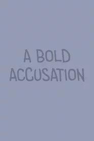 A Bold Accusation
