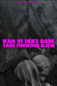 Kan vi ikke bare tage fucking hjem?