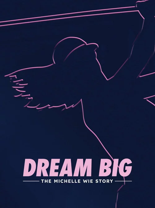 Dream Big: The Michelle Wie Story