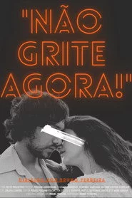 "Não Grite Agora!"