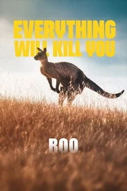 EVERYTHING WILL KILL YOU - ROO
