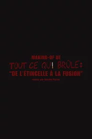 De l'étincelle à la fusion (Making-of "Tout ce qui brûle")