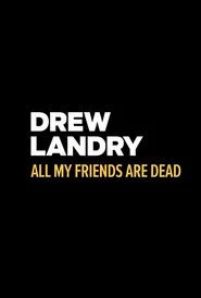 Drew Landry: All My Friends Are Dead