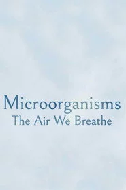 Microorganisms: The Air We Breathe