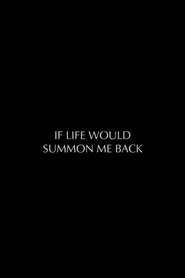 If Life Would Summon Me Back