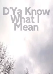 D'Ya Know What I Mean