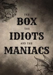 The Box, The Idiots And The Maniacs