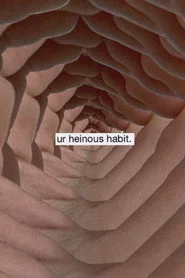 Ur Heinous Habit