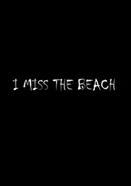 I miss the beach