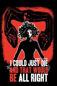 I Could Just Die, and That Would Be All Right