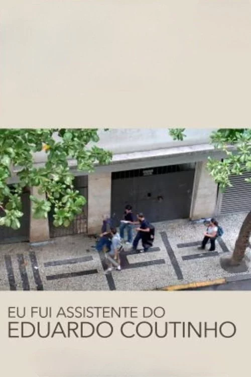 Eu Fui Assistente do Eduardo Coutinho