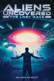Aliens Uncovered: The Lost Race