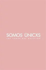 Somos únicxs: Las caras del bullying