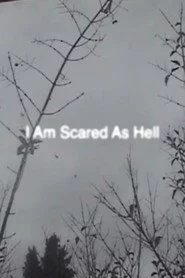 I Am Scared As Hell
