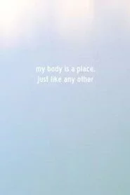 My Body Is a Place, Just Like Any Other