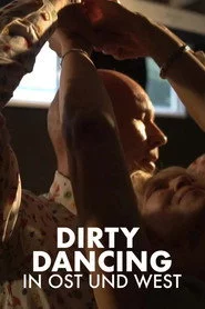 Die Zeit meines Lebens - Dirty Dancing in Ost und West