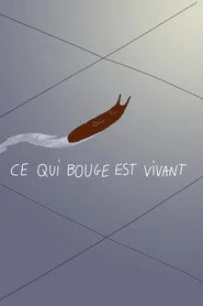 Ce qui bouge est vivant