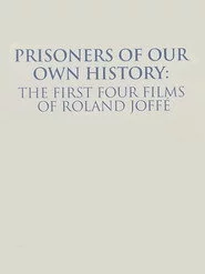 Prisoners of Our Own History: The First Four Films of Roland Joffé