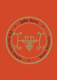 John Zorn: The Hermetic Organ Volume 10 - Bozar, Brussels