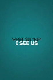 When I See Them, I See Us
