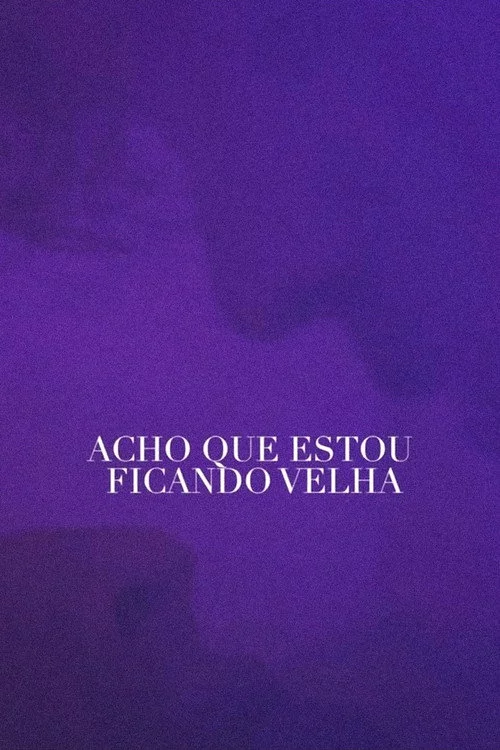 Acho Que Estou Ficando Velha