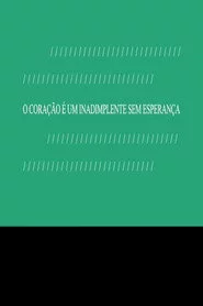 O Coração é um Inadimplente sem Esperança