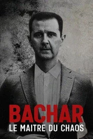 Bachar, le maître du chaos