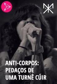 Anti-Corpos: Pedaços de uma Turnê Cúir