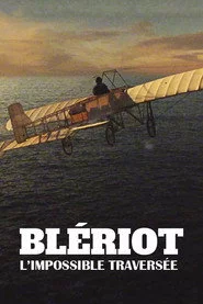Blériot, l'impossible traversée