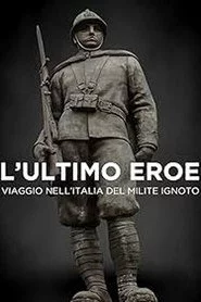 L'ultimo eroe. Viaggio nell'Italia del Milite Ignoto
