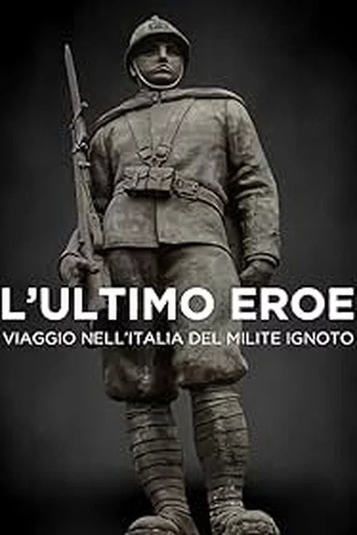L'ultimo eroe. Viaggio nell'Italia del Milite Ignoto